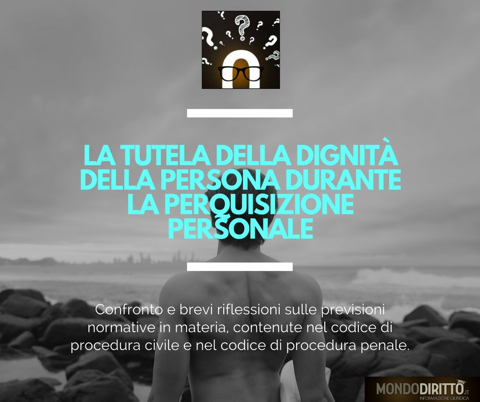 Quello Proprio Spinge A Tutelare La Dignità Personale La tutela della dignità della persona durante la perquisizione personale.